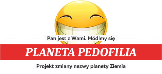 Planeta Pedofilia to projekt zmiany nazwy Planety Ziemia